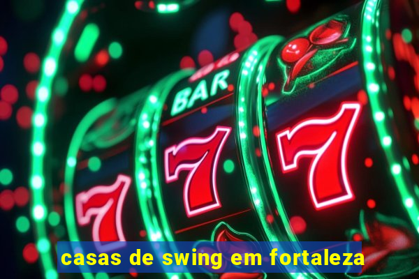 casas de swing em fortaleza